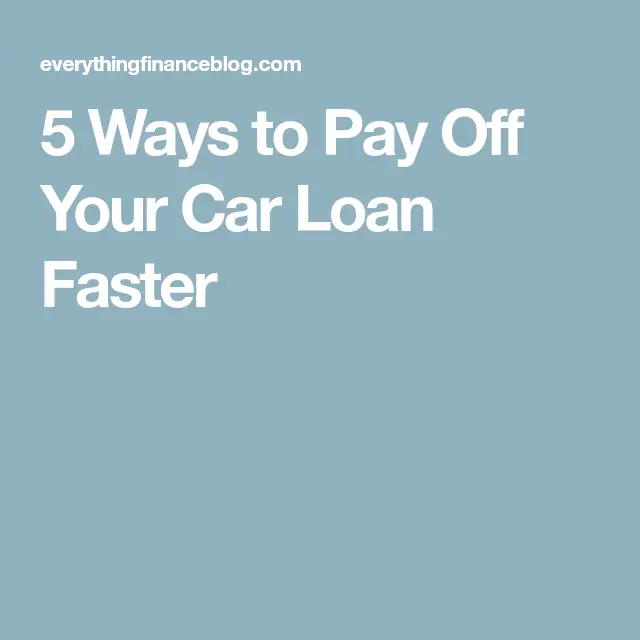 5 Ways to Pay Off Your Car Loan Faster