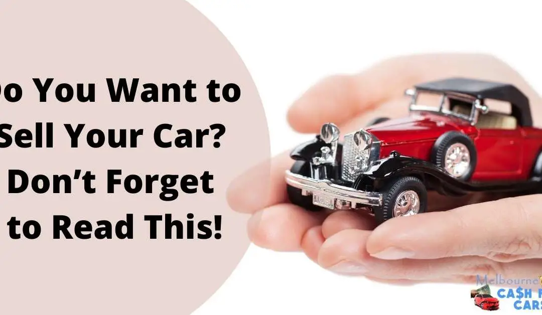 Do You Want to Sell Your Car? Dont Forget to Read This!