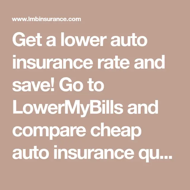 Get a lower auto insurance rate and save! Go to LowerMyBills and ...
