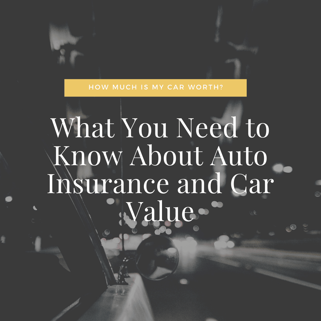 How Much Is My Car Worth? What You Need to Know About Auto Insurance ...