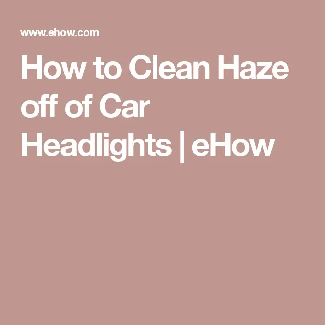 How to Clean Haze off of Car Headlights