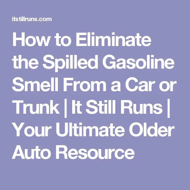 How to Eliminate the Spilled Gasoline Smell From a Car or Trunk