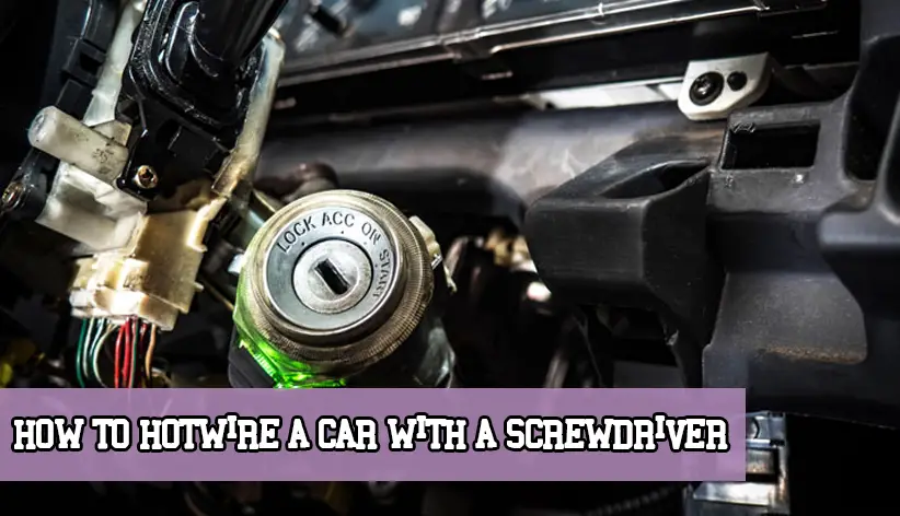 How to Hotwire a Car with a Screwdriver [Simple Guide ...