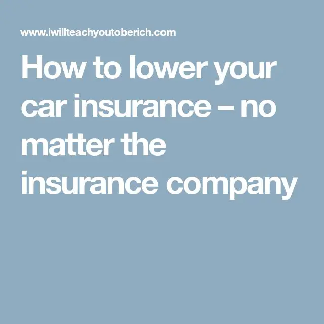 How to lower your car insurance â no matter the insurance company