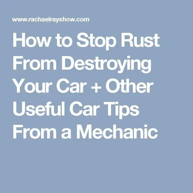 How to Stop Rust From Destroying Your Car + Other Useful Car Tips From ...