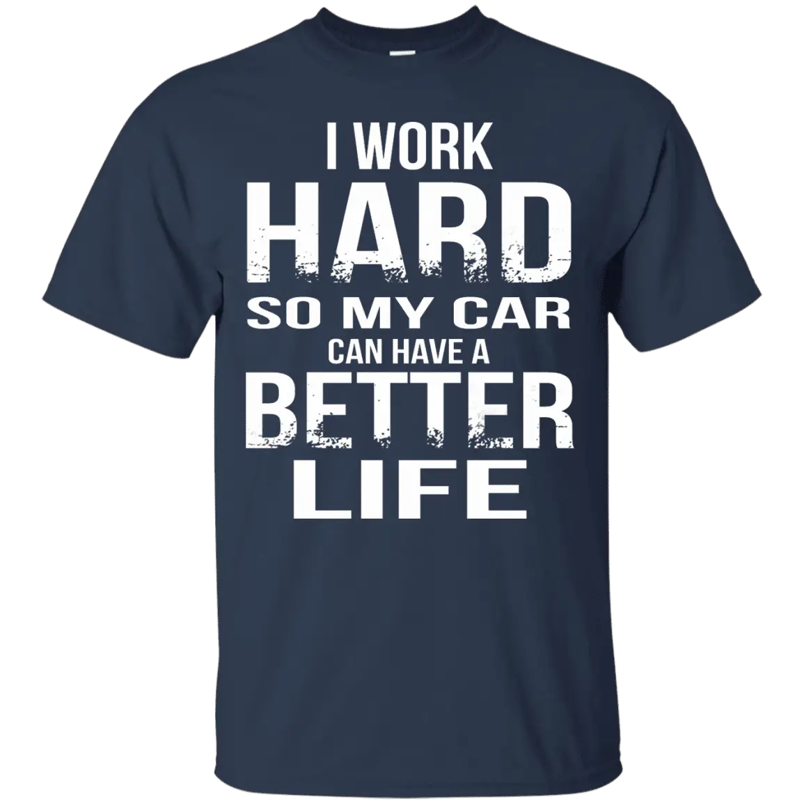 I Work Hard So My Car Can Have A Better Life Shirt, Hoodie