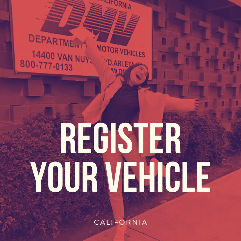 So you need to register your vehicle in California?