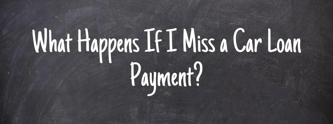 What Happens If I Miss a Car Loan Payment?
