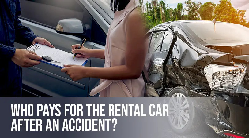 Who Pays for My Vehicle Rental After My Accident?