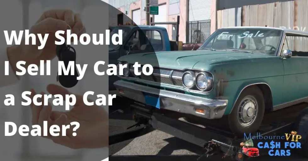 Why Should I Sell My Car to a Scrap Car Dealer ...